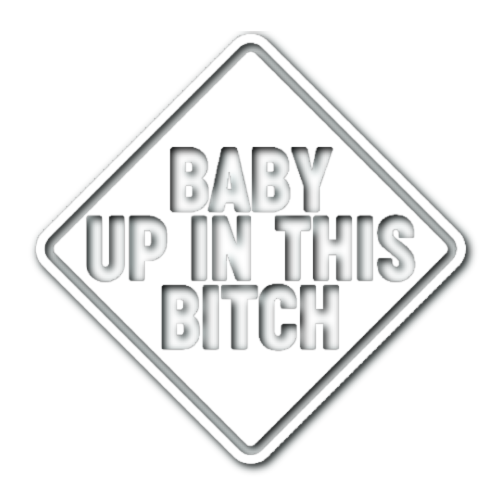Baby Up In This Bitch Sticker!