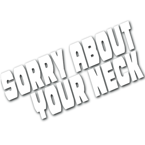 Sorry About Your Neck Sticker!
