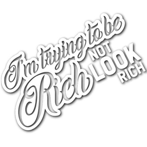 Trying to Be Rich, Not Look Rich Sticker!
