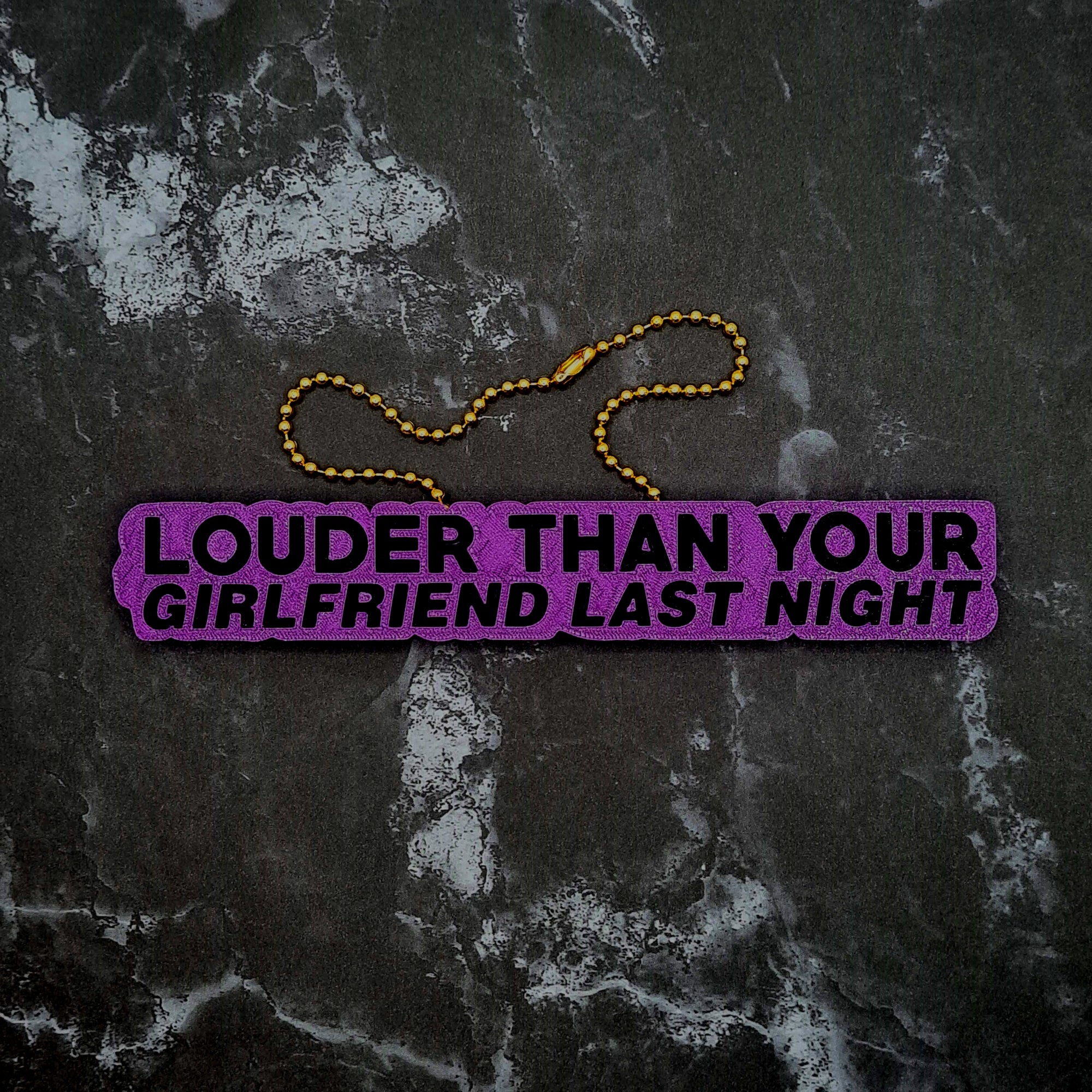 Louder than your Girlfriend Last Night Charm!