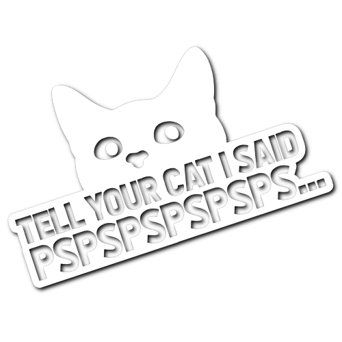 Tell Your Cat I Said Pspspspspsps... Sticker! (Style 2)