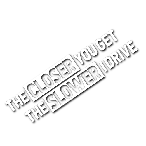 The Closer You Get, The Slower I Drive Sticker!