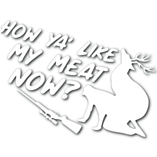 How Ya' Like My Meat Now Sticker!